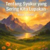 Tentang Syukur yang Sering Kita Lupakan