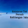 Kejujuran Tak Pernah Kehilangan Jalan