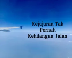 Kejujuran Tak Pernah Kehilangan Jalan